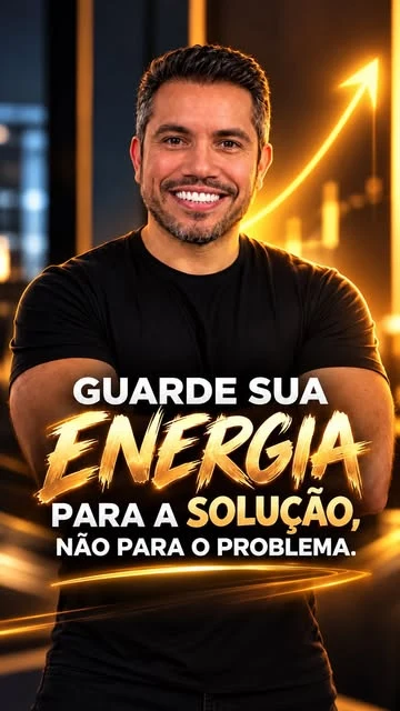 Guarde sua energia para a solução, não para o problema